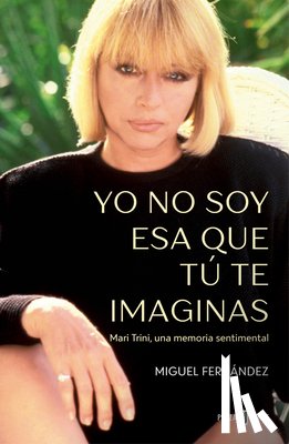 Fernández, Miguel - Yo No Soy ESA Que Tú Te Imaginas / I'm Not the Woman You Imagine Me to Be