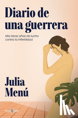 Menú, Julia - Diario de Una Guerrera. MIS Trece Años de Lucha Contra La Infertilidad / Diary of a Warrior