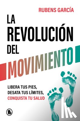 García, Rubens - La Revolución del Movimiento: Libera Tus Pies, Desata Tus Líimtes, Conquista Tu Salud / The Movement Revolution