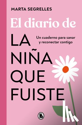Segrelles, Marta - El Diario de la Niña Que Fuiste / Diary of the Girl You Once Were