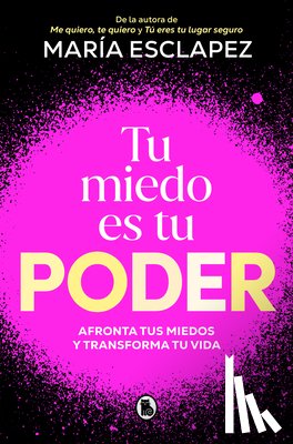 Esclapez, María - Tu Miedo Es Tu Poder: Afronta Tus Miedos Y Transforma Tu Vida / Your Own Fear Is You R Power