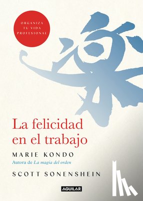 Kondo, Marie - La Felicidad En El Trabajo / Joy at Work: Organizing Your Professional Life