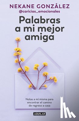 González, Nekane - Palabras a Mi Mejor Amiga. Notas a Mí Misma Para Encontrar El Camino de Regreso a Casa / Words to My Best Friend. Self-Help Writing to Find My Way Bac