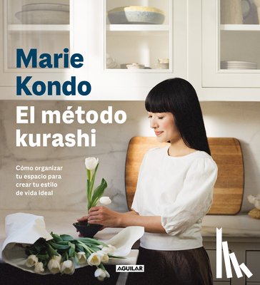 Kondo, Marie - El Método Kurashi. Cómo Organizar Tu Espacio Para Crear Tu Estilo de Vida Ideal / Marie Kondo's Kurashi at Home