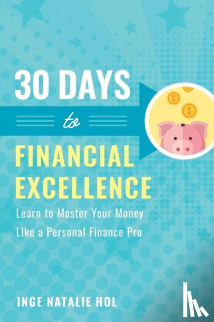 Hol, Inge Natalie - 30 Days to Financial Excellence