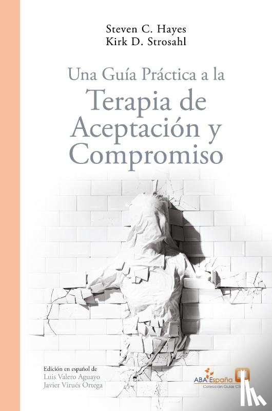 Kirk-Strosahl, Steven C. Hayes, Virues Ortega, Javier - Una Guía Práctica a la Terapia de Aceptación y Compromiso