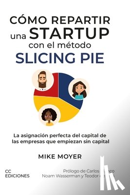 Wasserman, Noam - Cómo repartir una startup con el método Slicing Pie