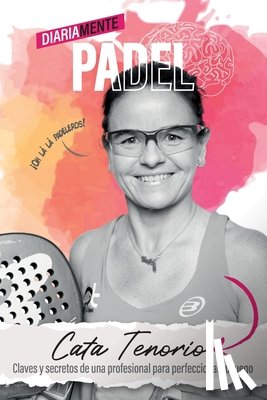 Tenorio, Cata - Diariamente pádel: Claves y secretos de una profesional para perfeccionar tu juego
