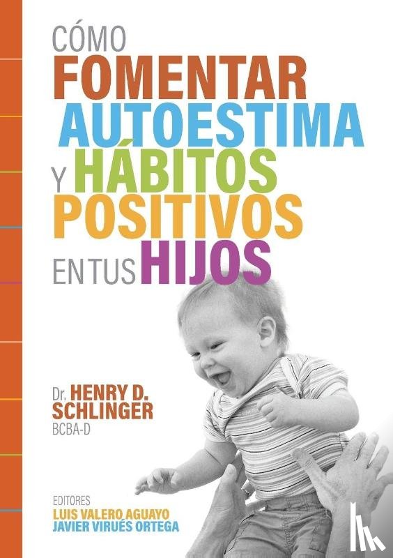 Schlinger, Henry D. - Cómo Fomentar Autoestima y Hábitos Positivos en tus Hijos