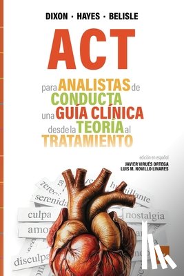 Dixon, Mark R., Hayes, Steven C., Belisle, Jordan - ACT para Analistas de Conducta