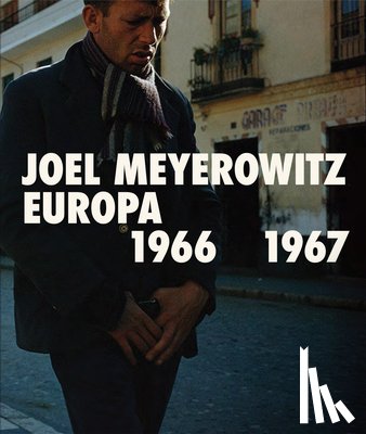 Meyerowitz, Joel - Joel Meyerowitz: Europa 1966-1967