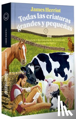 Herriot, James - Todas Las Criaturas Grandes Y Pequeñas: Aventuras Y Desventuras de Un Veterinario En La Campiña Inglesa / All Creatures Great and Small