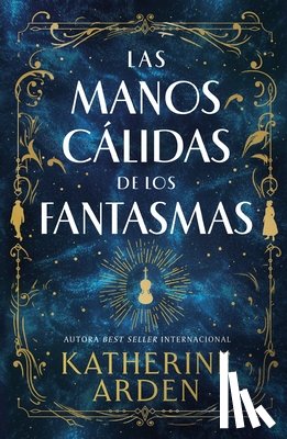 Arden, Katherine - Manos Cálidas de Los Fantasmas, Las