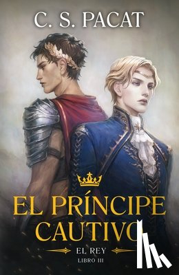 Pacat, C. S. - El Principe Cautivo. El Rey