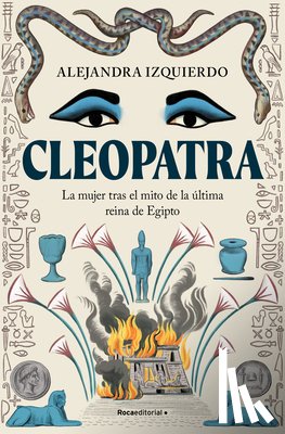 Izquierdo, Alejandra - Cleopatra. La Mujer Tras El Mito de la Última Reina de Egipto / Cleopatra