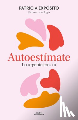 Expósito, Patricia - Autoestímate. Lo Urgente Eres Tú / Love Yourself: You Are What's Important