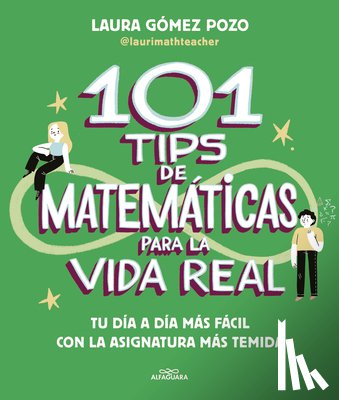Gómez, Laura - 101 Tips de Matemáticas Para La Vida Real. Tu Día a Día Más Fácil Con La Asignatura Más Temida / 101 Math Tips for Real Life