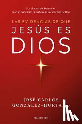 González-Hurtado, José Carlos - Las Evidencias de Que Jesús Es Dios / The Evidence That Jesus Is God