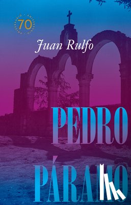 Rulfo, Juan - Pedro Páramo: Edición Conmemorativa 70 Años: Pedro Páramo: 70 Year Commemorative Edition (Spanish Edition)