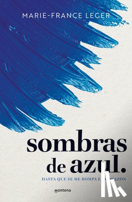 Leger, Marie-France - Sombras de Azul. Hasta Que Se Me Rompa El Corazón / A Hue of Blu