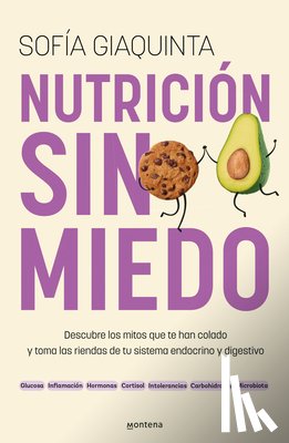 Giaquinta, Sofía - Nutrición Sin Miedo. Descubre Los Mitos Que Te Han Colado Y Toma Las Riendas de Tu Sistema Endocrino Y Digestivo / Nutrition Without Any Fear