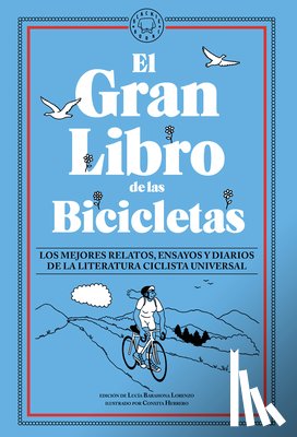 Barahona Lorenzo, Lucía - El Gran Libro de Las Bicicletas. Los Mejores Relatos, Ensayos Y Diarios de la Literatura Ciclista Universal / The Great Book of Bicycles