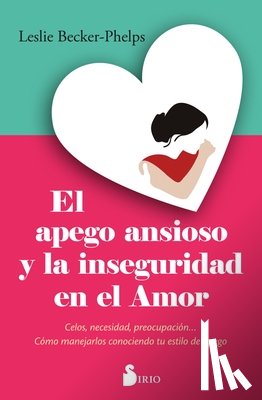 Becker-Phelps, Leslie - Apego Ansioso Y La Inseguridad En El Amor, El