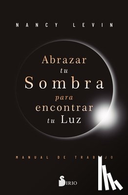 Levin, Nancy - Abrazar Tu Sombra Para Encontrar Tu Luz