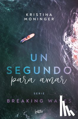 Moninger, Kristina - Un Segundo Para Amar / A Second to Love: Volume 1
