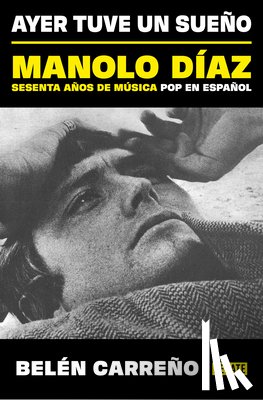 Carreño, Belén - Ayer Tuve Un Sueño. Manolo Díaz, Sesenta Años de Música Pop En Español / Yesterday I Had a Dream