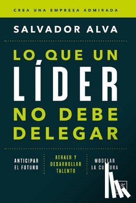 Alva Gomez, Salvador - Lo Que Un Líder No Debe Delegar