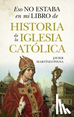 Martinez-Pinna Lopez, Javier Eduardo - Eso No Estaba En Mi Libro de Historia de la Iglesia Catolica