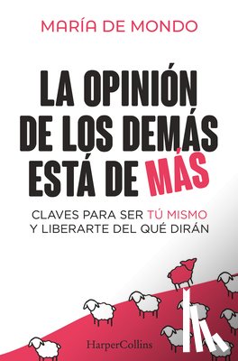 de Mondo, María - La Opinión de Los Demás Está de Más (the Opinion of Others Is Superfluous - Spanish Edition): Claves Para Ser Tú Mismo Y Liberarte del Que Dirán (Keys