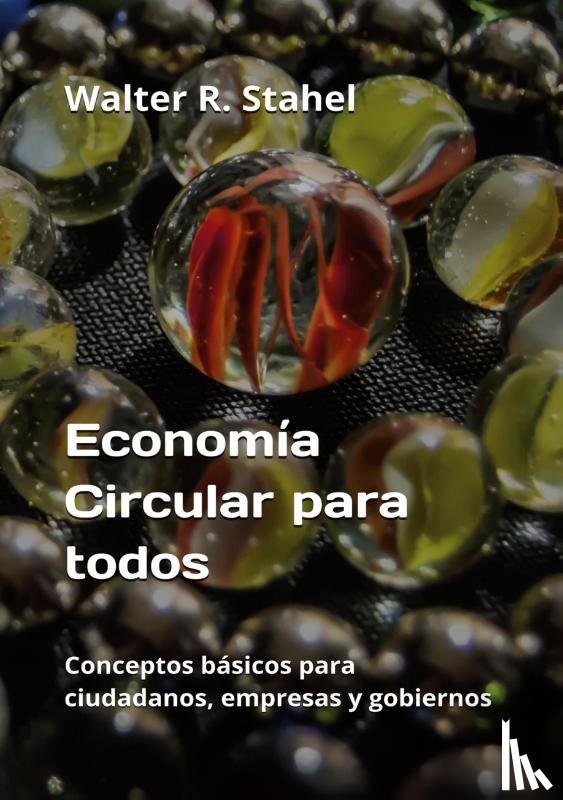Stahel, Walter R. - Economía Circular para todos