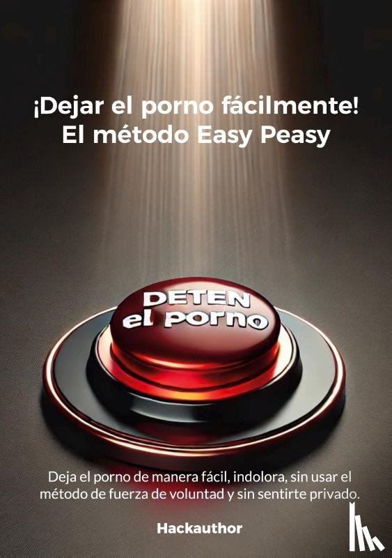 Hackauthor, H. - ¡Dejar el porno fácilmente! El método Easy Peasy