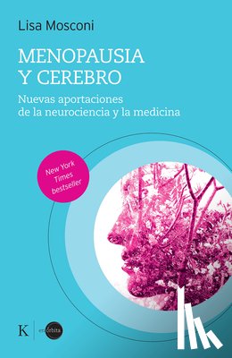 Mosconi, Lisa - Menopausia Y Cerebro / Menopause and the Brain: Nuevas Aportaciones de la Neurociencia Y La Medicina / New Contributions from Neuroscience and Medicin