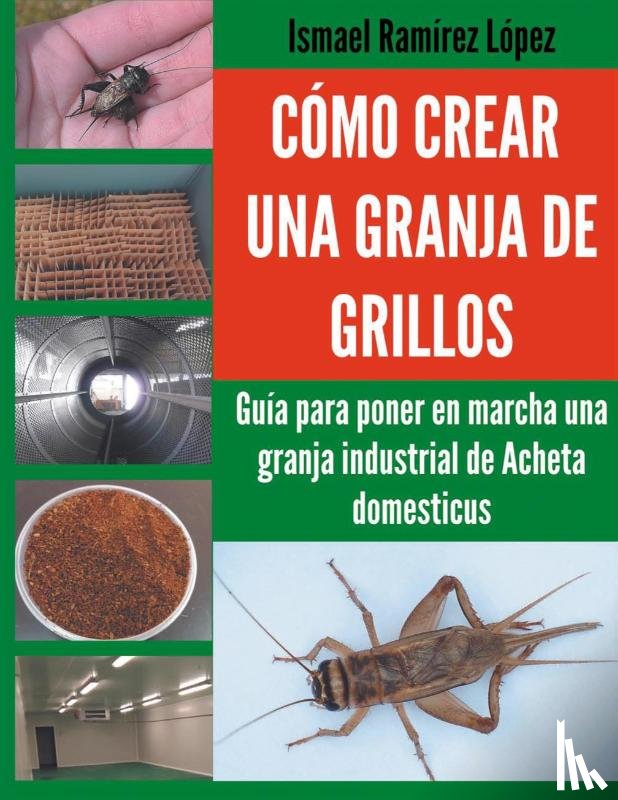 Ramírez, Ismael - Cómo crear una granja de grillos