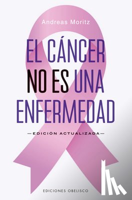 Moritz, Andreas - Cáncer No Es Una Enfermedad, El