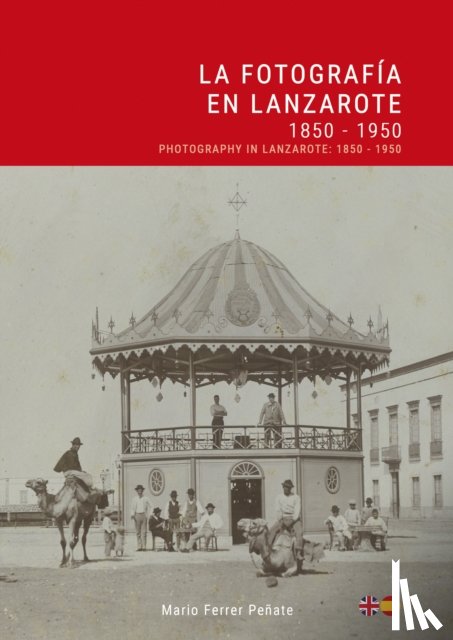 Ferrer, Mario - La Fotografia en Lanzarote: 1850 - 1950 / Photography in Lanzarote