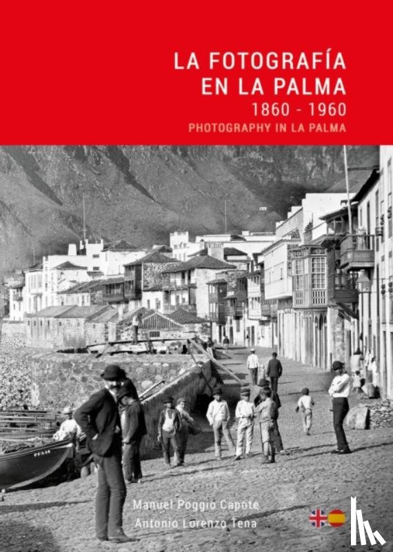 Poggio, Manuel, Lorenzo, Antonio - La Fotografia en La Palma: 1860 - 1960 / Photography in La Palma