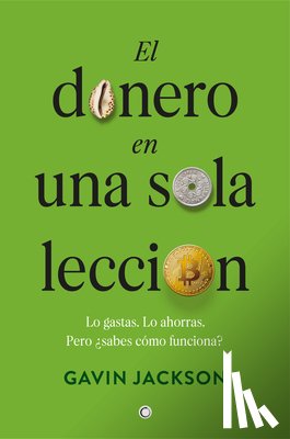 Jackson, Gavin - El Dinero En Una Sola Lección: Cómo Funciona El Dinero Y Por Qué