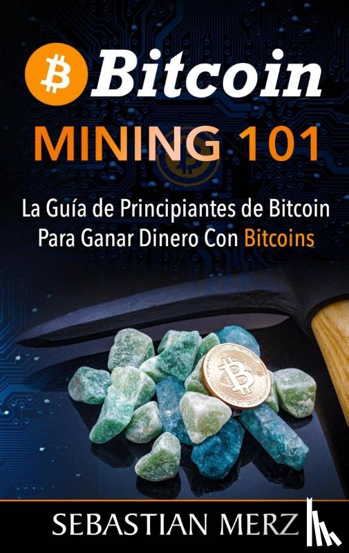 Merz, Sebastian - Bitcoin Mining 101