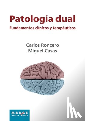 Roncero, Carlos, Casas, Miguel - Patología dual. Fundamentos clínicos y terapéuticos