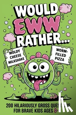 Presley, Amber - Would EWW Rather? - 200 Hilariously Gross Questions for brave kids ages 8+