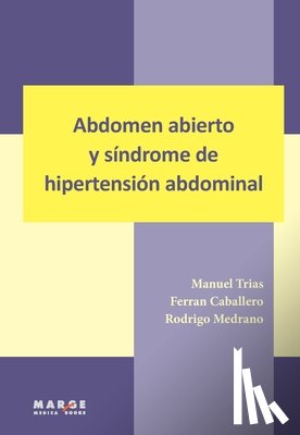 Trias, Manuel, Caballero, Ferran, Medrano, Rodrigo - Abdomen abierto y síndrome de hipertensión abdominal