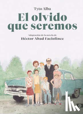 Abad Faciolince, Hector, Alba, Tyto - El olvido que seremos (novela grafica) / Memories of My Father. Graphic Novel