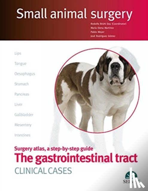 Day, Rodolfo Bruhl, Martinez, Maria Elena, Meyer, Pablo, Rodriguez, Jose - The Gastrointestinal Tract. Clinical Cases. Small Animal Surgery