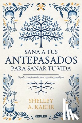 Kaehr, Shelley a. - Sana a Tus Antepasados Para Sanar Tu Vida