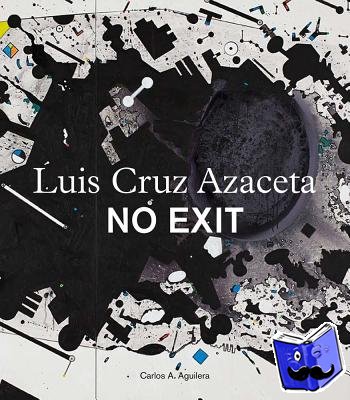 Aguilera, Carlosa - Luis Cruz Azaceta: No Exit