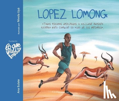Eulate, Ana - Lopez Lomong - Todos Estamos Destinados a Utilizar Nuestro Talento Para Cambiar La Vida de Las Personas (Lopez Lomong - We Are All Destined to Use Our